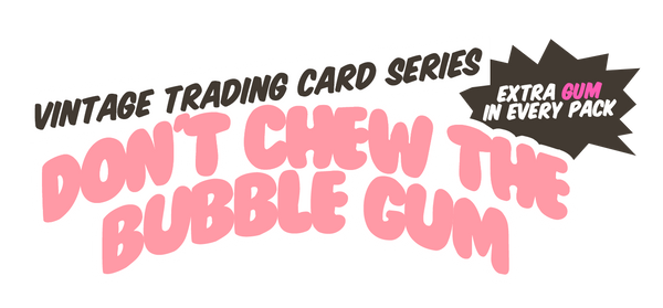 Don't Chew The Bubble Gum
